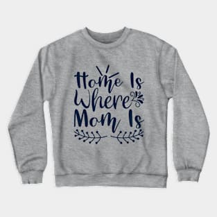 Home is where mom is Crewneck Sweatshirt